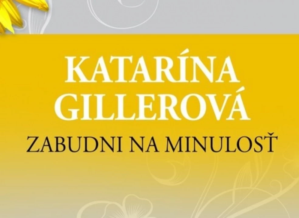 Zabudni na minulosť - Katarína Gillerová