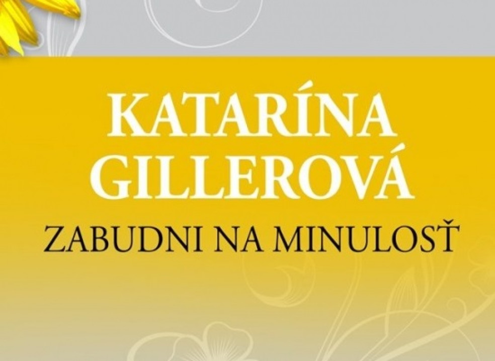 Zabudni na minulosť - Katarína Gillerová